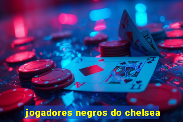 jogadores negros do chelsea